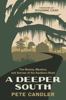 A Deeper South: The Beauty, Mystery, and Sorrow of the Southern Road (Candler Pete)(Paperback)