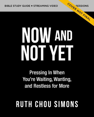 Now and Not Yet Bible Study Guide Plus Streaming Video: Discovering Six Ways God Is More Faithful Than You Know (Simons Ruth Chou)(Paperback)