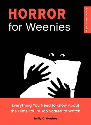 Horror for Weenies: Everything You Need to Know about the Films You're Too Scared to Watch (Hughes Emily C.)(Paperback)