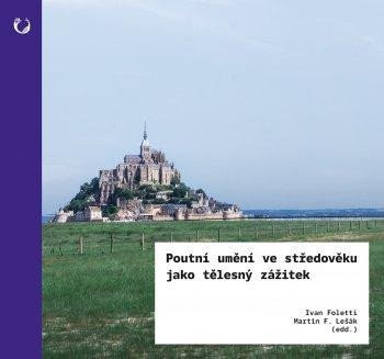 Poutní umění ve středověku jako tělesný zážitek, 1.  vydání - Ivan Foletti