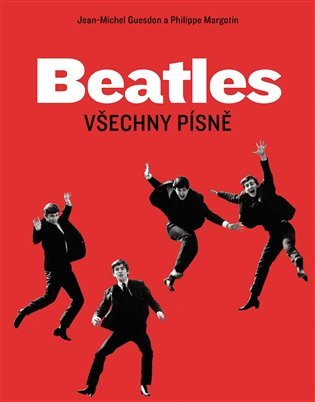 Beatles: Všechny písně - Jean-Michel Guesdon; Philippe Margotin