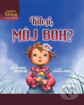 Kde si, môj Boh? - Sheri Rose Shepherd, Jennifer Zivoin (ilustrátor)