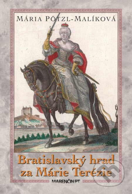 Bratislavský hrad za Márie Terézie - Mária Pötzl-Malíková