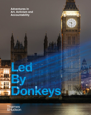 Led By Donkeys - Adventures in Art, Activism and Accountability (Donkeys Led by)(Pevná vazba)