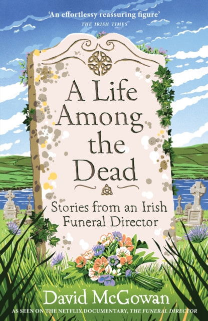 Life Among the Dead - Stories from an Irish Funeral Director (McGowan David)(Pevná vazba)