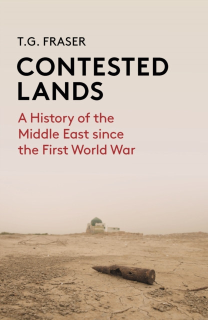 Contested Lands: A History of the Middle East from the First World War to the Present (Fraser T. G.)(Paperback)