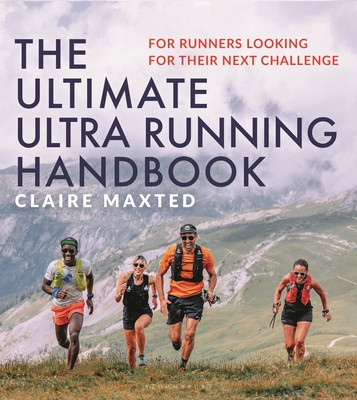 The Ultimate Ultra Running Handbook: For Runners Looking for Their Next Challenge (Maxted Claire)(Paperback)