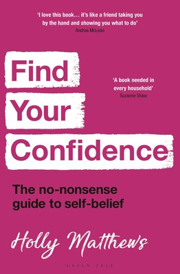 Find Your Confidence: The No-Nonsense Guide to Self-Belief (Matthews Holly)(Paperback)