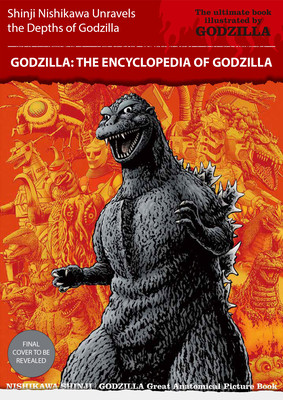 Godzilla: The Encyclopedia: Shinji Nishikawa Unravels the Depths of Godzilla (Nishikawa Shinji)(Paperback)