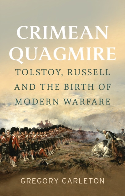 Crimean Quagmire - Tolstoy, Russell and the Birth of Modern Warfare (Carleton Gregory)(Pevná vazba)