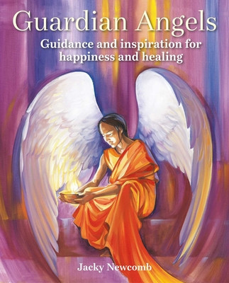 Guardian Angels: Guidance and Inspiration for Happiness and Healing (Newcomb Jacky)(Paperback)