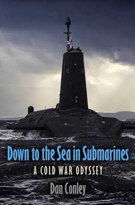 Down to the Sea in Submarines: A Cold War Odyssey (Conley Dan)(Pevná vazba)
