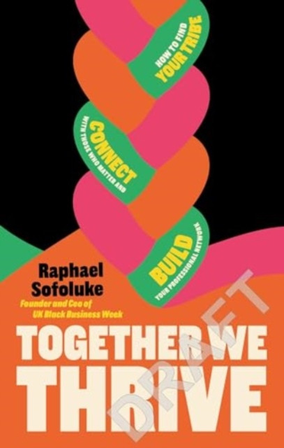 Together We Thrive: Find Your Tribe, Connect with Those Who Matter and Build Your Professional Network (Sofoluke Raphael)(Paperback)