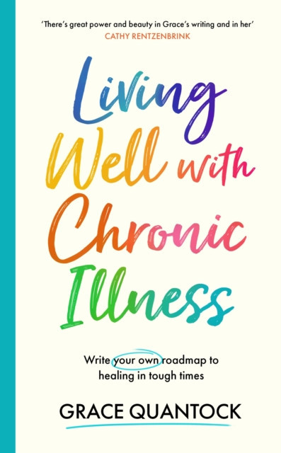 Living Well with Chronic Illness - Write your own roadmap to healing in tough times (Quantock Grace)(Pevná vazba)
