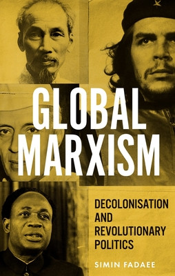 Global Marxism: Decolonisation and Revolutionary Politics (Fadaee Simin)(Paperback)