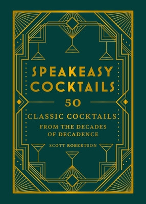 Speakeasy Cocktails: 50 Classic Cocktails from the Decades of Decadence (Robertson Scott)(Pevná vazba)