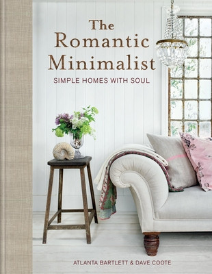 The Romantic Minimalist: Simple Homes with Soul (Bartlett Atlanta)(Pevná vazba)