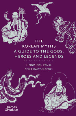 The Korean Myths: A Guide to the Gods, Heroes and Legends (Fenkl Heinz Insu)(Pevná vazba)