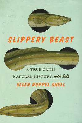 Slippery Beast: A True Crime Natural History, with Eels (Shell Ellen Ruppel)(Pevná vazba)