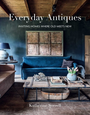 Everyday Antiques: Inviting Homes Where Old Meets New (Sorrell Katherine)(Pevná vazba)