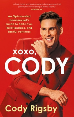 XOXO, Cody - An Opinionated Homosexual's Guide to Self-Love, Relationships, and Tactful Pettiness (Rigsby Cody)(Paperback / softback)