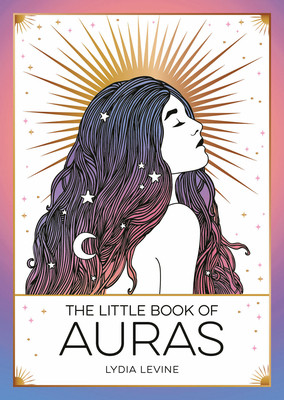 The Little Book of Auras: The Pocket Guide to the Energy of the Universe (Levine Lydia)(Paperback)