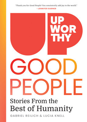 Upworthy - Good People: Stories from the Best of Humanity (Reilich Gabriel)(Pevná vazba)