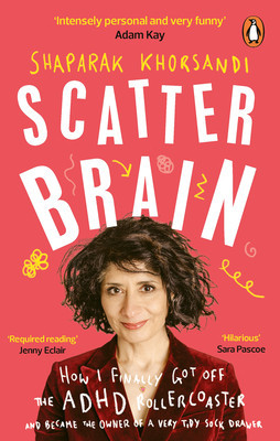 Scatter Brain - How I finally got off the ADHD rollercoaster and became the owner of a very tidy sock drawer (Khorsandi Shaparak (Author))(Paperback / softback)