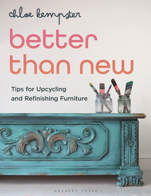 Better Than New: Tips for Upcycling and Refinishing Furniture (Kempster Chloe)(Paperback)