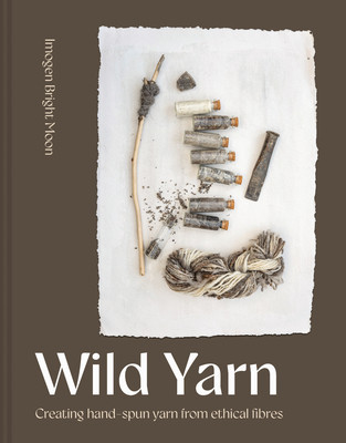 Wild Yarn: Creating Hand-Spun Yarn from Ethical Fibres (Bright Moon Imogen)(Pevná vazba)