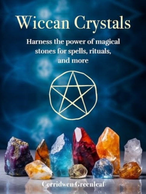 Wiccan Crystals: Harness the Power of Magical Stones for Spells, Rituals, and More (Greenleaf Cerridwen)(Pevná vazba)