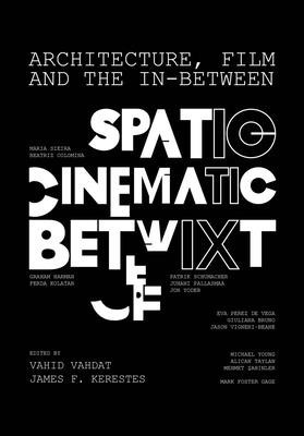 Architecture, Film, and the In-Between: Spatio-Cinematic Betwixt (Vahdat Vahid)(Paperback)