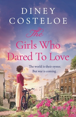 The Girls Who Dared to Love: Coming Soon for 2024, a Brand-New Captivating Historical Fiction Story of Pre-War London by Bestselling Author Diney C (Costeloe Diney)(Pevná vazba)