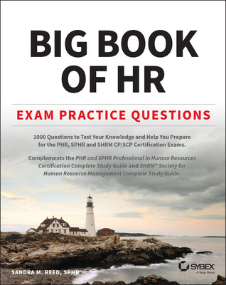 Big Book of HR Exam Practice Questions: 1000 Questions to Test Your Knowledge and Help You Prepare for the Phr, Phri, Sphr, Sphri and Shrm Cp/Scp Cert (Reed Sandra M.)(Paperback)