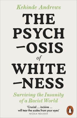 Psychosis of Whiteness - Surviving the Insanity of a Racist World (Andrews Kehinde)(Paperback / softback)