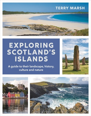 Exploring Scotland's Islands: A Guide to Their Landscape, History, Culture and Nature (Marsh Terry)(Paperback)
