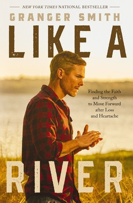 Like a River: Finding the Faith and Strength to Move Forward After Loss and Heartache (Smith Granger)(Paperback)
