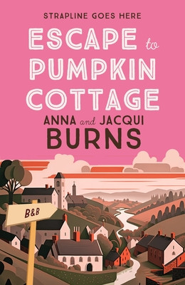 Escape to Pumpkin Cottage: A Feel-Good Read about Romance and Rivalry (Burns Anna)(Pevná vazba)