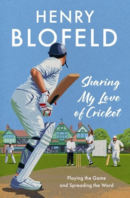 Sharing My Love of Cricket - Playing the Game and Spreading the Word (Blofeld Henry)(Pevná vazba)