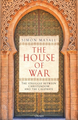 The House of War: The Struggle Between Christendom and the Caliphate (Mayall Simon)(Pevná vazba)