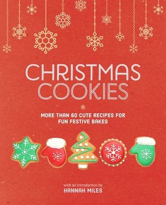 Christmas Cookies: More Than 60 Cute Recipes for Fun Festive Bakes (Miles Hannah)(Pevná vazba)