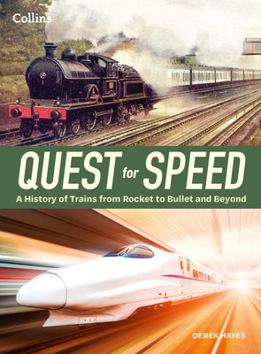 Quest for Speed - An Illustrated History of High-Speed Trains from Rocket to Bullet and Beyond (Hayes Derek)(Pevná vazba)