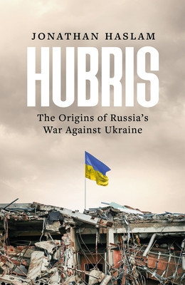 Hubris - The Origins of Russia's War Against Ukraine (Haslam Jonathan)(Pevná vazba)