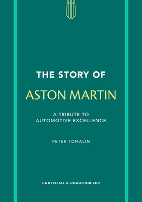 The Story of Aston Martin: A Tribute to Automotive Excellence (Tomalin Peter)(Pevná vazba)