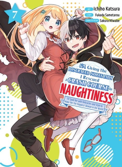 I'm Giving the Disgraced Noble Lady I Rescued a Crash Course in Naughtiness 7 (Sametarou Fukada)(Paperback)