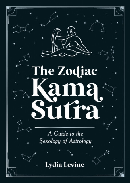 Zodiac Kama Sutra - A Guide to the Sexology of Astrology (Levine Lydia)(Paperback / softback)