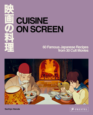 Cuisine on Screen: 60 Famous Japanese Recipes from 30 Cult Movies (Harada Sachiyo)(Pevná vazba)