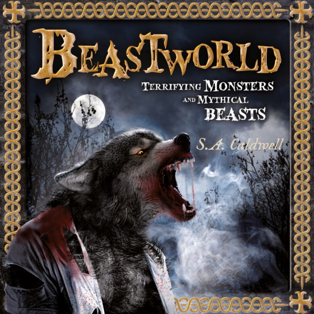 Beastworld - Terrifying Monsters and Mythical Beasts (Caldwell S.A.)(Paperback / softback)