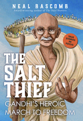 The Salt Thief: Gandhi's Heroic March to Freedom: Gandhi's Heroic March to Freedom (Bascomb Neal)(Pevná vazba)