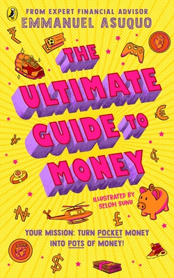 Ultimate Guide to Money - your mission to turn pocket money into pots of money (Asuquo Emmanuel)(Paperback / softback)